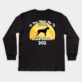 If You Want Me To Listen... Talk About Dog Funny illustration vintage Kids Long Sleeve T-Shirt